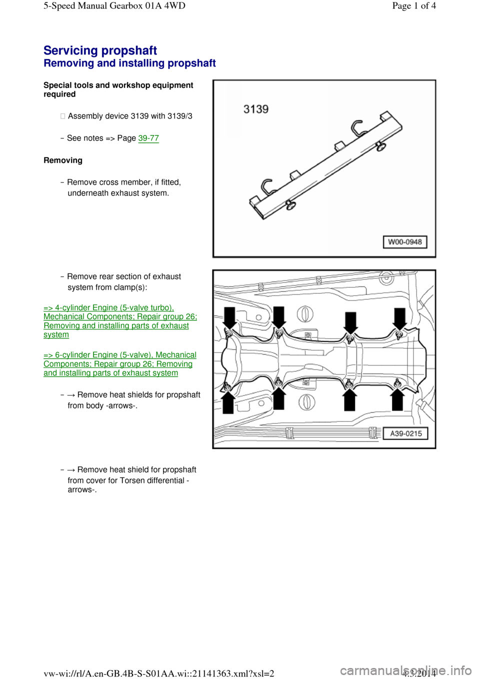 AUDI A6 2000 C5 / 2.G Changing Clutch 5Speed Manual Gearbox Servicing propshaft Removing and installing propshaft  Special tools and workshop equipment required 
◆ Assembly device 3139 with 3139/3  
‒ See notes => Page 39-77  
Removing 
‒ Remove cross me