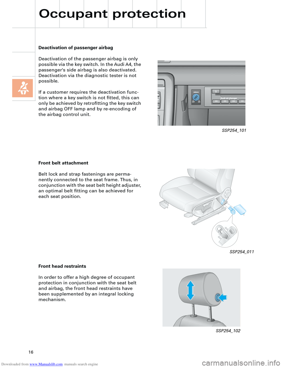 AUDI A4 2001 B5 / 1.G Technical Features Design And Function Downloaded from www.Manualslib.com manuals search engine  
16 
Occupant protection 
Front belt attachment 
Belt lock and strap fastenings are perma-
nently connected to the seat frame. Thus, in 
conju