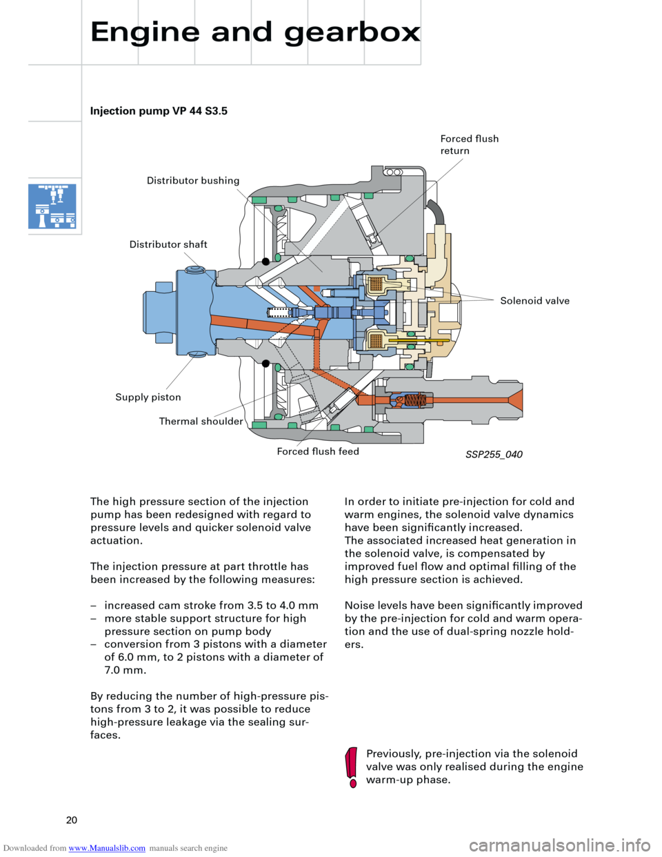 AUDI A4 2001 B5 / 1.G Technical Features Design And Function Downloaded from www.Manualslib.com manuals search engine  
20 
Engine and gearbox 
In order to initiate pre-injection for cold and 
warm engines, the solenoid valve dynamics 
have been signiﬁcantly 