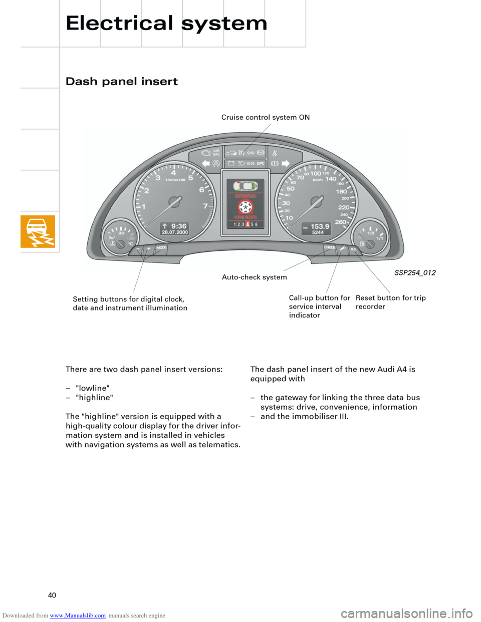 AUDI A4 2001 B5 / 1.G Technical Features Design And Function Downloaded from www.Manualslib.com manuals search engine  
40 
Electrical system 
Setting buttons for digital clock, 
date and instrument illuminationAuto-check system
Call-up button for 
service inte