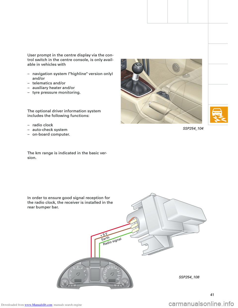 AUDI A4 2001 B5 / 1.G Technical Features Design And Function Downloaded from www.Manualslib.com manuals search engine  
41 
In order to ensure good signal reception for 
the radio clock, the receiver is installed in the 
rear bumper bar. User prompt in the cent