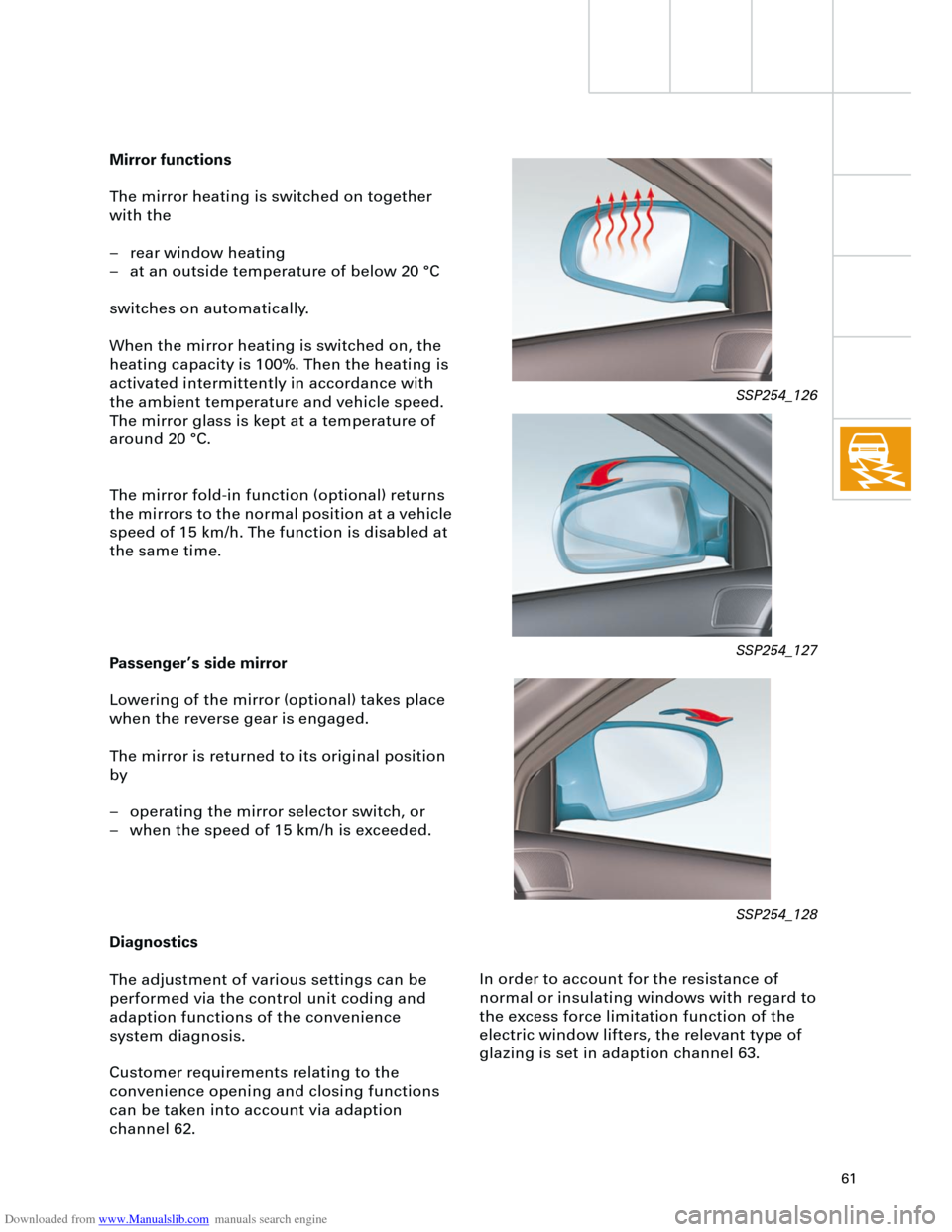 AUDI A4 2001 B5 / 1.G Technical Features Design And Function Downloaded from www.Manualslib.com manuals search engine
61
In order to account for the resistance of
normal or insulating windows with regard to
the excess force limitation function of the
elec AUDI A4 2001 B5 / 1.G Technical Features Design And Function Downloaded from www.Manualslib.com manuals search engine
61
In order to account for the resistance of
normal or insulating windows with regard to
the excess force limitation function of the
elec