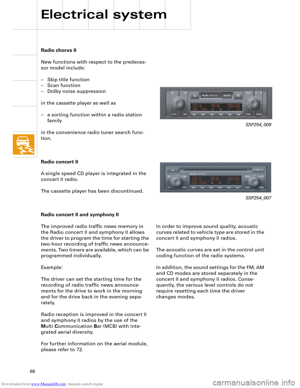 AUDI A4 2001 B5 / 1.G Technical Features Design And Function Downloaded from www.Manualslib.com manuals search engine
66
In order to improve sound quality, acoustic
curves related to vehicle type are stored in the
concert II and symphony II radios.
The aco AUDI A4 2001 B5 / 1.G Technical Features Design And Function Downloaded from www.Manualslib.com manuals search engine
66
In order to improve sound quality, acoustic
curves related to vehicle type are stored in the
concert II and symphony II radios.
The aco