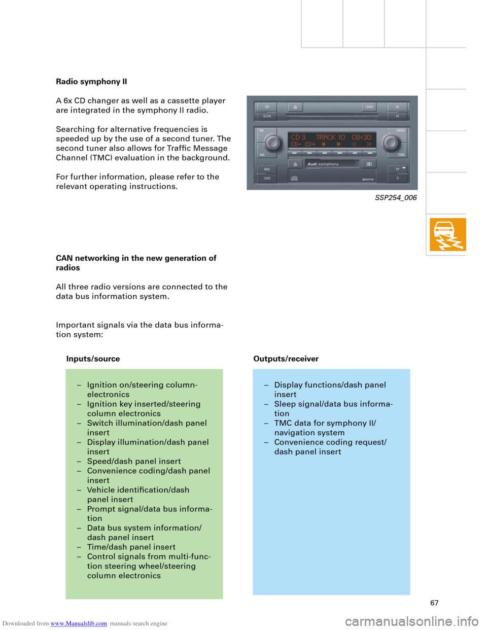 AUDI A4 2001 B5 / 1.G Technical Features Design And Function Downloaded from www.Manualslib.com manuals search engine
67
Radio symphony II
A 6x CD changer as well as a cassette player
are integrated in the symphony II radio.
Searching for alternative frequ AUDI A4 2001 B5 / 1.G Technical Features Design And Function Downloaded from www.Manualslib.com manuals search engine
67
Radio symphony II
A 6x CD changer as well as a cassette player
are integrated in the symphony II radio.
Searching for alternative frequ
