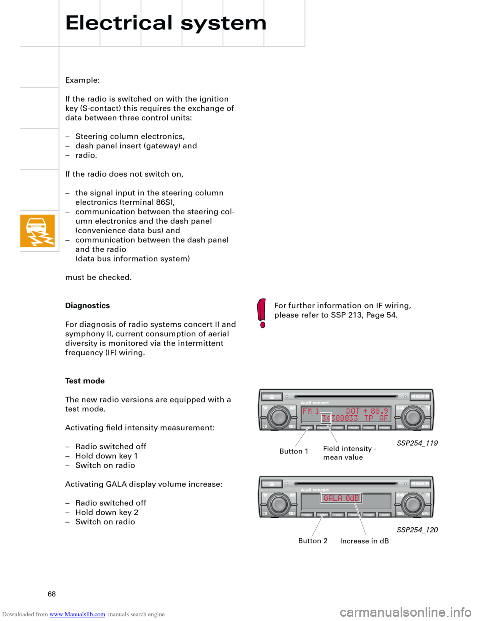 AUDI A4 2001 B5 / 1.G Technical Features Design And Function Downloaded from www.Manualslib.com manuals search engine
68
Example:
If the radio is switched on with the ignition
key (S-contact) this requires the exchange of
data between three control units:
AUDI A4 2001 B5 / 1.G Technical Features Design And Function Downloaded from www.Manualslib.com manuals search engine
68
Example:
If the radio is switched on with the ignition
key (S-contact) this requires the exchange of
data between three control units: