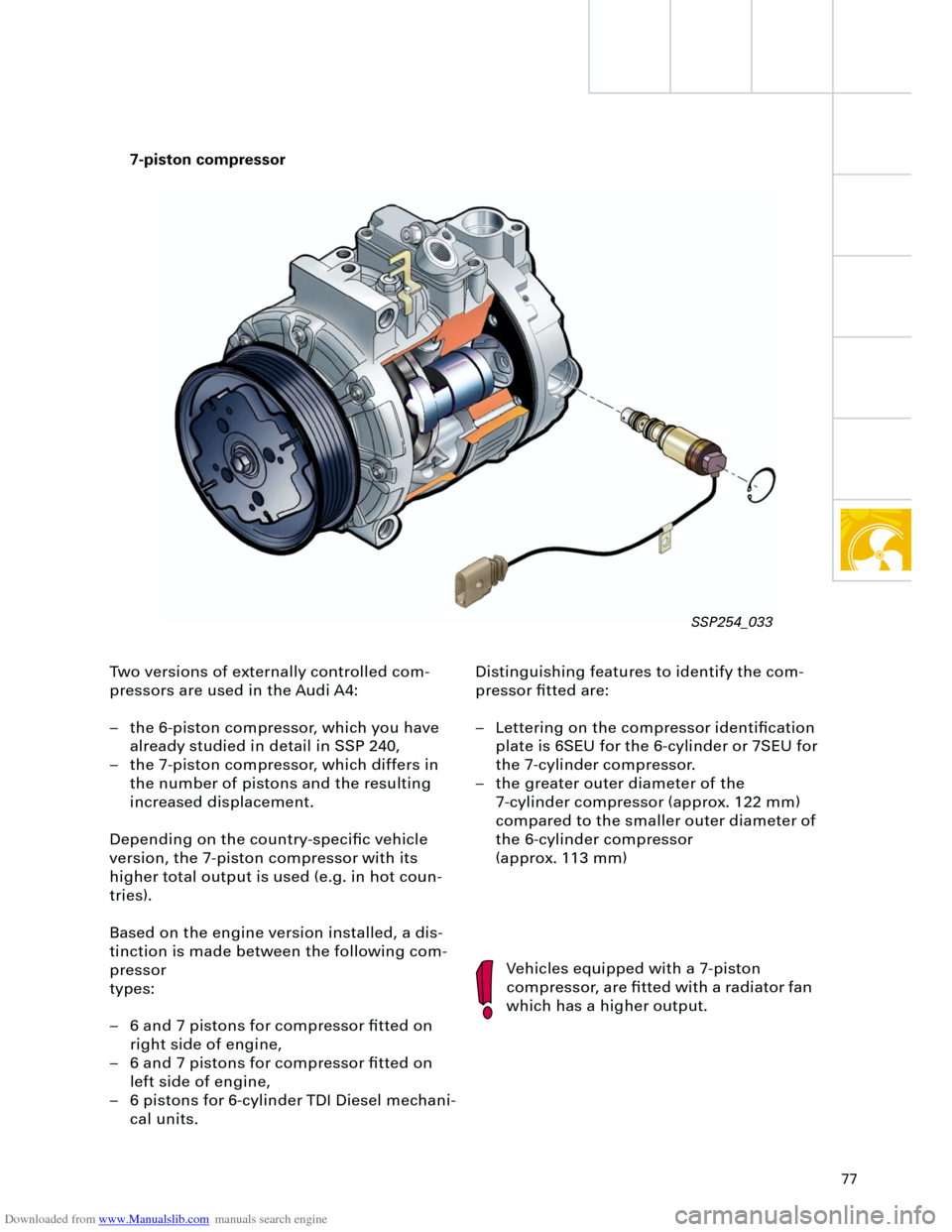 AUDI A4 2001 B5 / 1.G Technical Features Design And Function Downloaded from www.Manualslib.com manuals search engine  
77 
Two versions of externally controlled com-
pressors are used in the Audi A4:
– the 6-piston compressor, which you have 
already studied