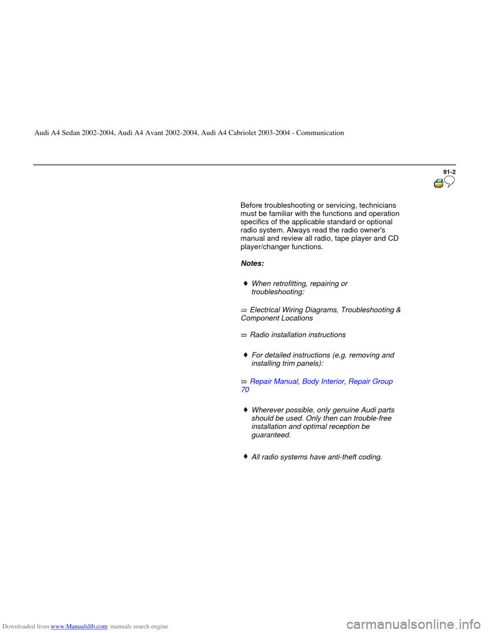 AUDI A4 2002 B5 / 1.G Radio System General Information Downloaded from www.Manualslib.com manuals search engine 91-2
       Before troubleshooting or servicing, technicians 
must be familiar with the functions and operation 
specifics of the applicable st