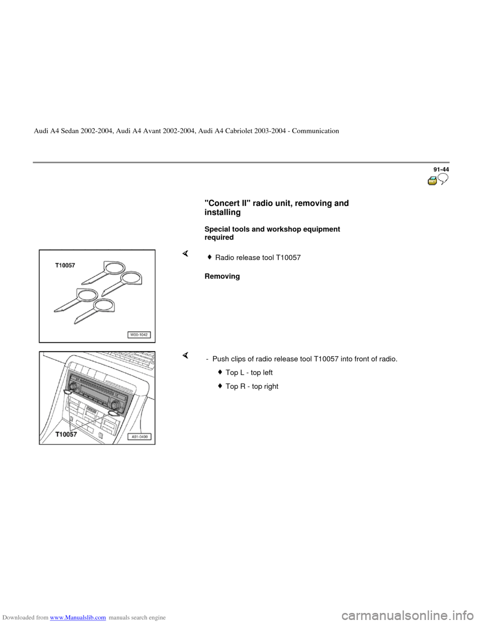 AUDI A4 2002 B5 / 1.G Radio System General Information Downloaded from www.Manualslib.com manuals search engine 91-44
      
"Concert II" radio unit, removing and 
installing 
 
     
Special tools and workshop equipment 
required  
    
Removing  
Radio 