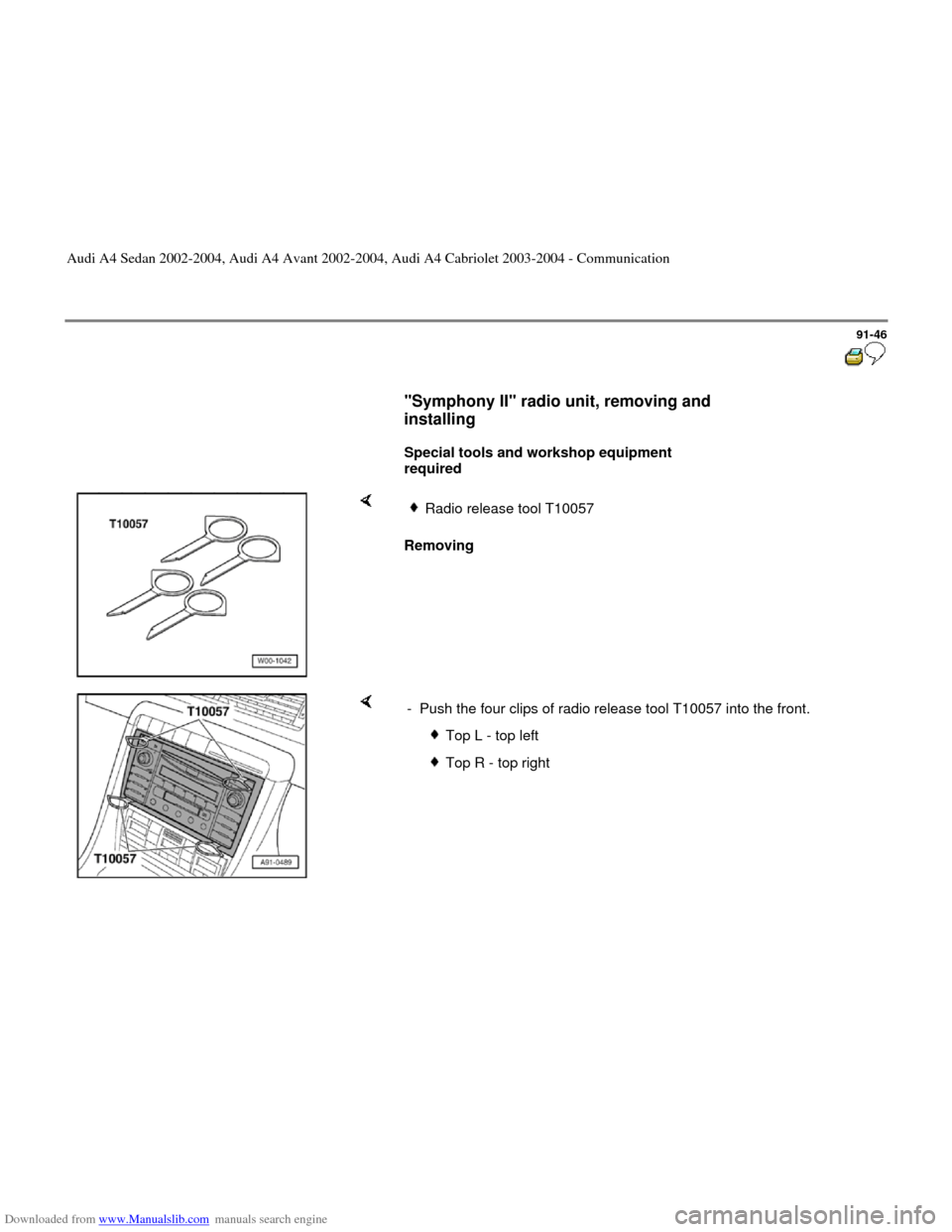 AUDI A4 2002 B5 / 1.G Radio System General Information Downloaded from www.Manualslib.com manuals search engine 91-46
      
"Symphony II" radio unit, removing and 
installing 
 
     
Special tools and workshop equipment 
required  
    
Removing  
Radio