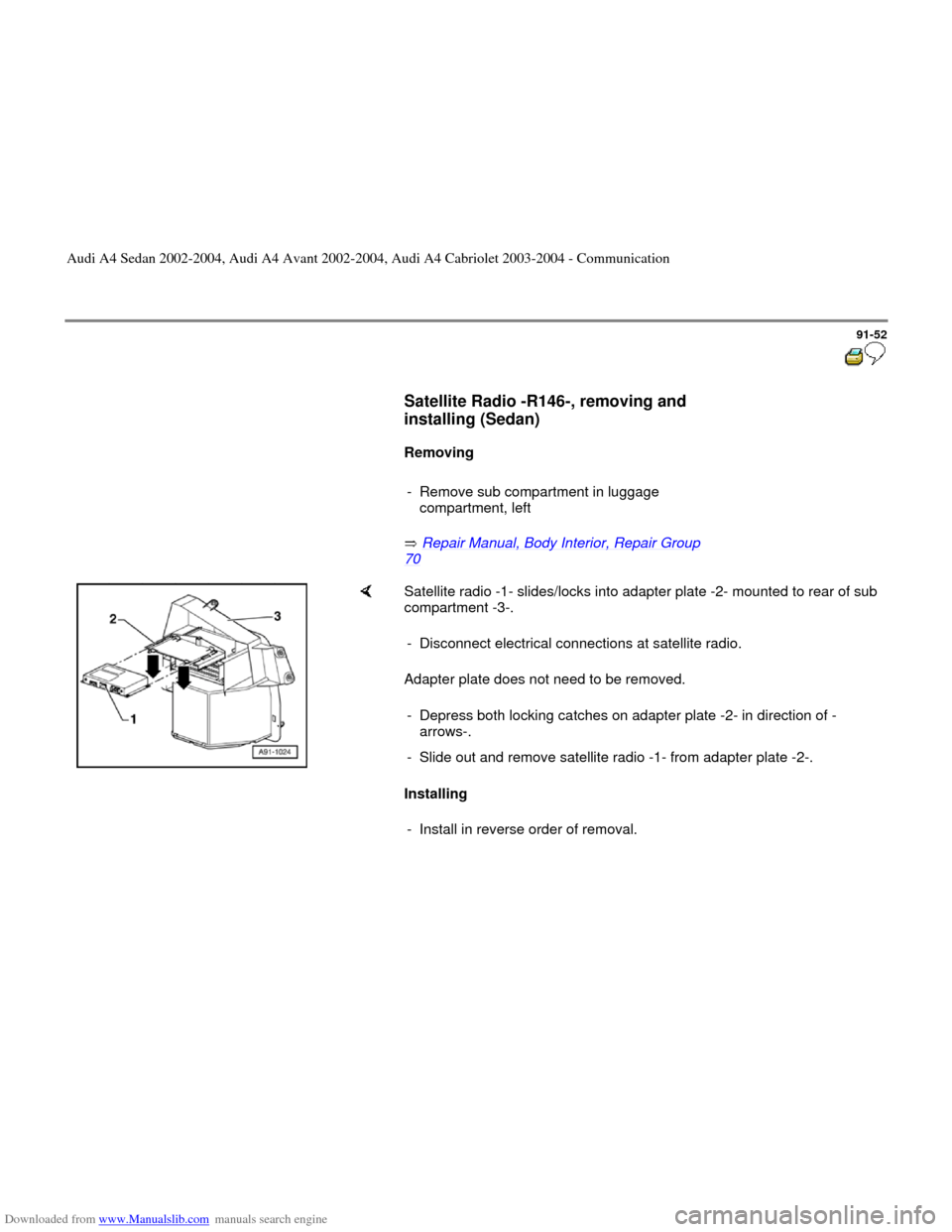 AUDI A4 2002 B5 / 1.G Radio System General Information Downloaded from www.Manualslib.com manuals search engine 91-52
      
Satellite Radio -R146-, removing and 
installing (Sedan) 
 
     
Removing  
     
-  Remove sub compartment in luggage 
compartme