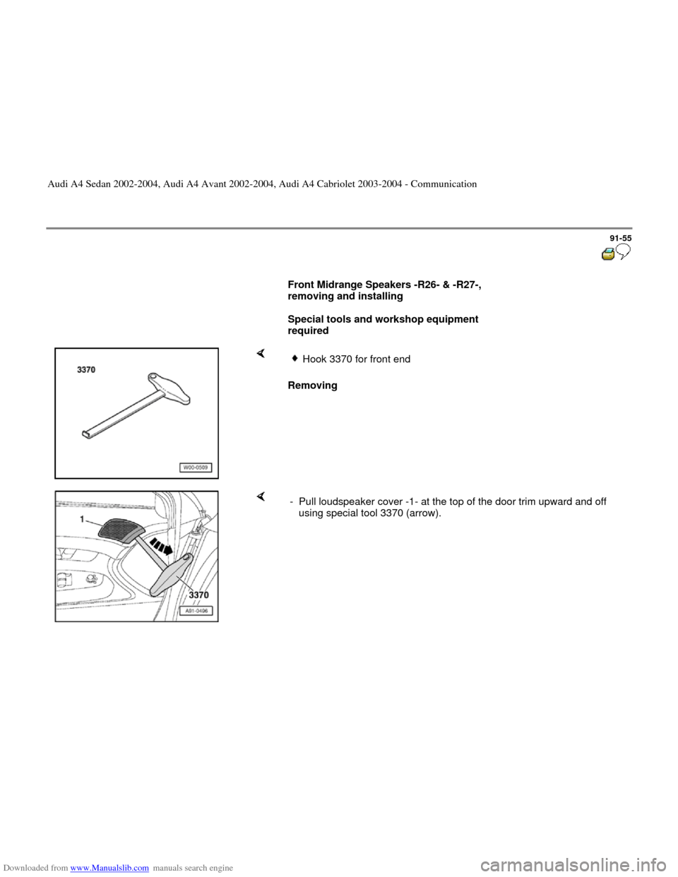 AUDI A4 2002 B5 / 1.G Radio System General Information Downloaded from www.Manualslib.com manuals search engine 91-55
      
Front Midrange Speakers -R26- & -R27-, 
removing and installing   
     
Special tools and workshop equipment 
required  
    
Rem