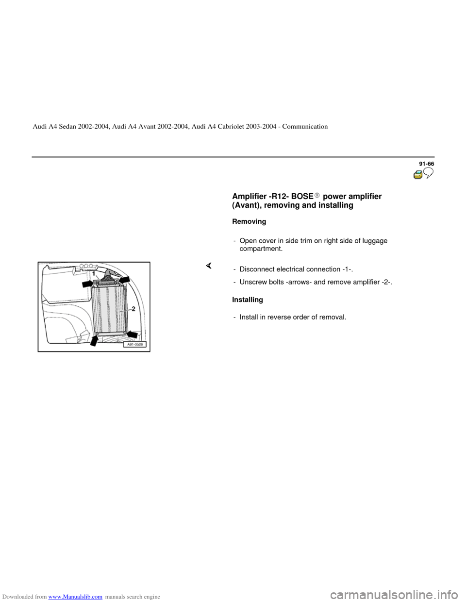 AUDI A4 2002 B5 / 1.G Radio System General Information Downloaded from www.Manualslib.com manuals search engine 91-66
      
Amplifier -R12- BOSE  power amplifier 
(Avant), removing and installing 
 
     
Removing  
     
-  Open cover in side trim on ri