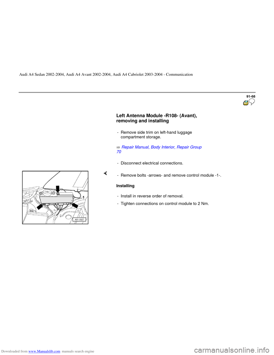 AUDI A4 2002 B5 / 1.G Radio System General Information Downloaded from www.Manualslib.com manuals search engine 91-68
      
Left Antenna Module -R108- (Avant), 
removing and installing 
 
     
-  Remove side trim on left-hand luggage 
compartment storag