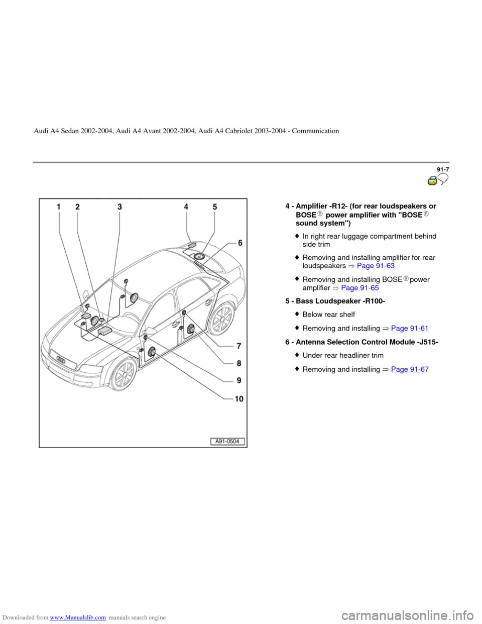 AUDI A4 2002 B5 / 1.G Radio System General Information Downloaded from www.Manualslib.com manuals search engine 91-7
 
  
4 - 
Amplifier -R12- (for rear loudspeakers or 
BOSE  power amplifier with "BOSE  
sound system") 
In right rear luggage compartment 