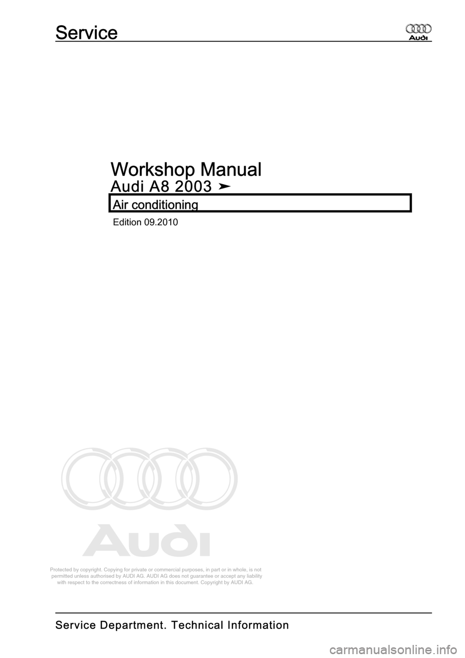 AUDI A8 2003 D3 / 2.G Air Condition Workshop Manual 
Protected by copyright. Copying for private or commercial purposes, in p\
art or in whole, is not 
 permitted unless authorised by AUDI AG. AUDI AG does not guarantee or a\
ccept any liability 
     
