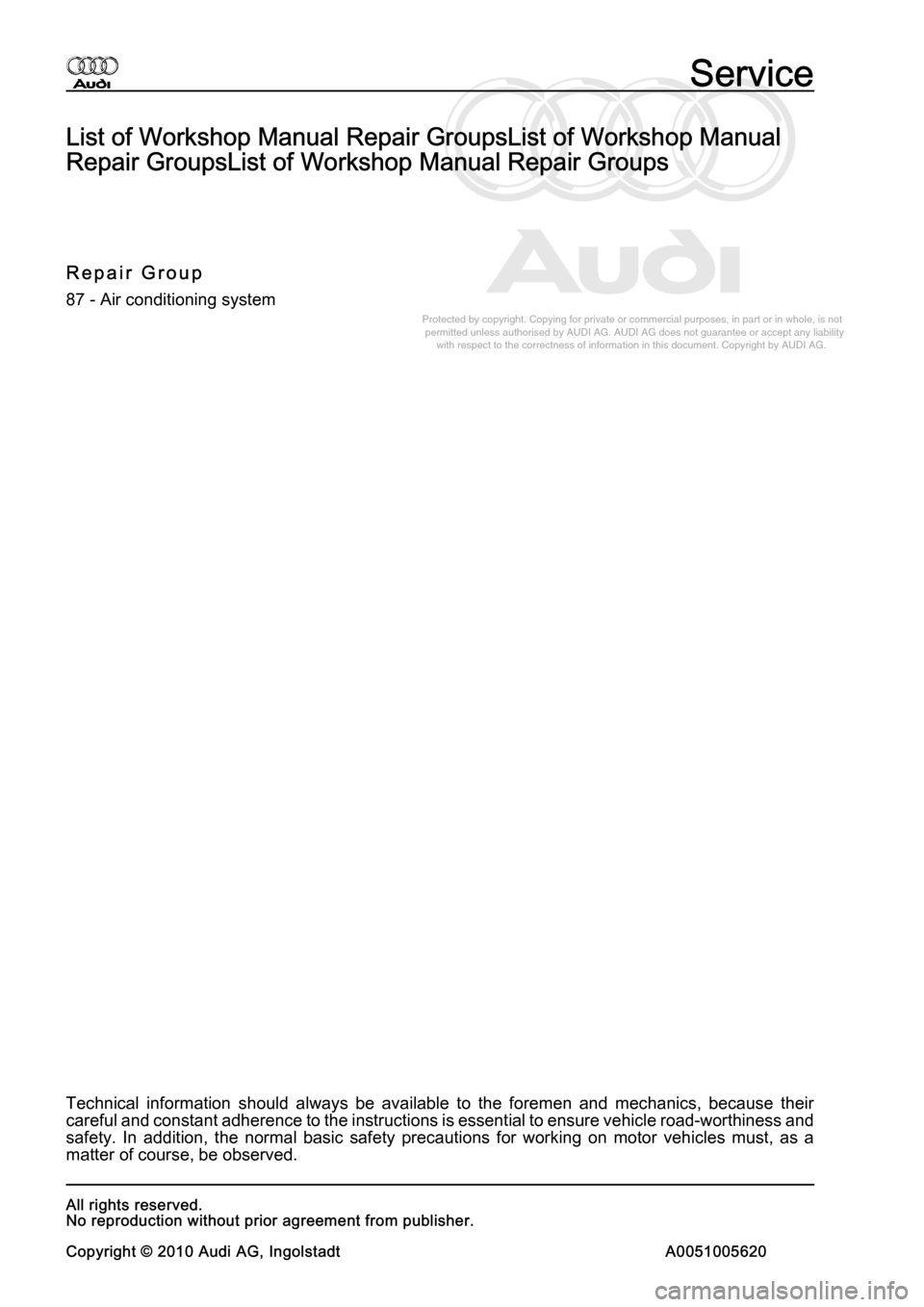 AUDI A8 2003 D3 / 2.G Air Condition Workshop Manual 
Protected by copyright. Copying for private or commercial purposes, in p\
art or in whole, is not 
 permitted unless authorised by AUDI AG. AUDI AG does not guarantee or a\
ccept any liability 
     