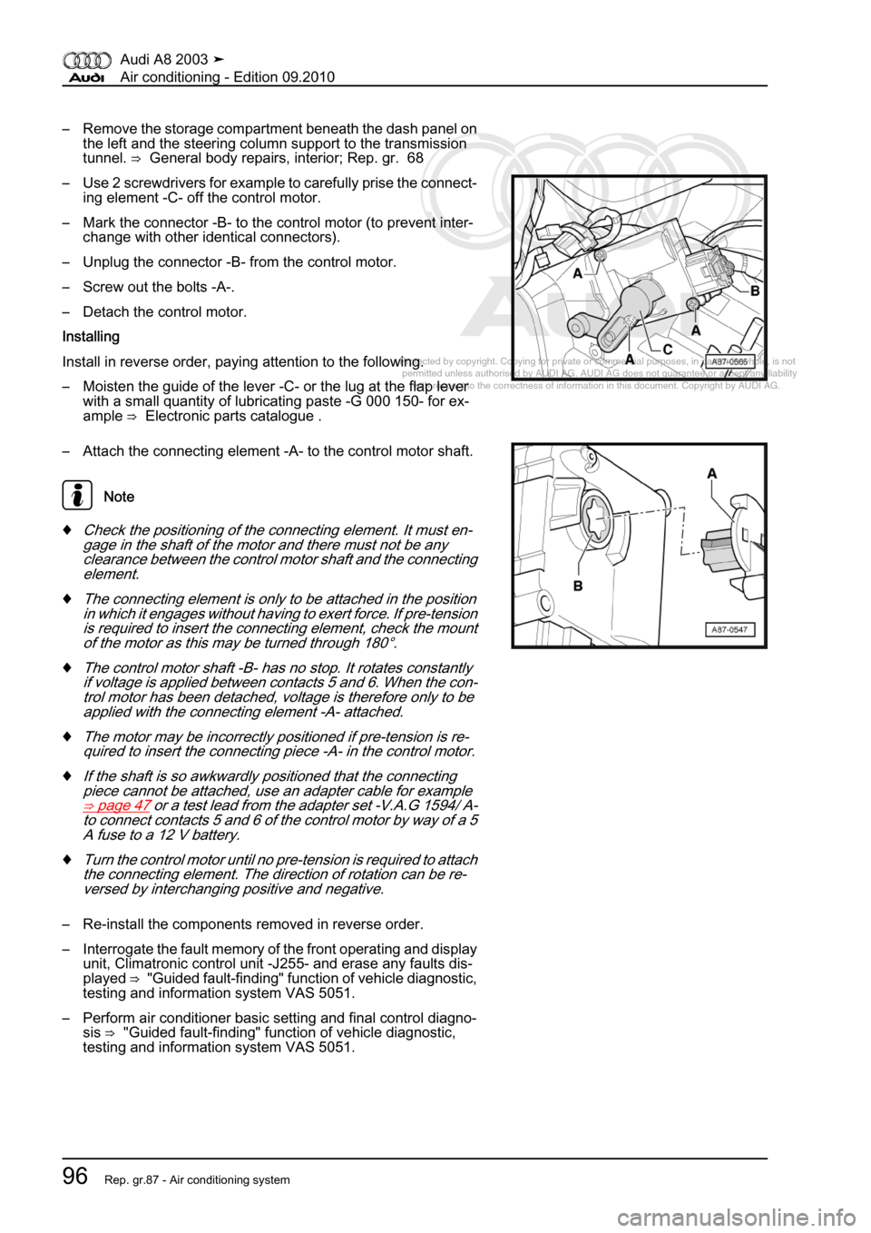 AUDI A8 2003 D3 / 2.G Air Condition Workshop Manual 
Protected by copyright. Copying for private or commercial purposes, in p\
art or in whole, is not 
 permitted unless authorised by AUDI AG. AUDI AG does not guarantee or a\
ccept any liability 
     