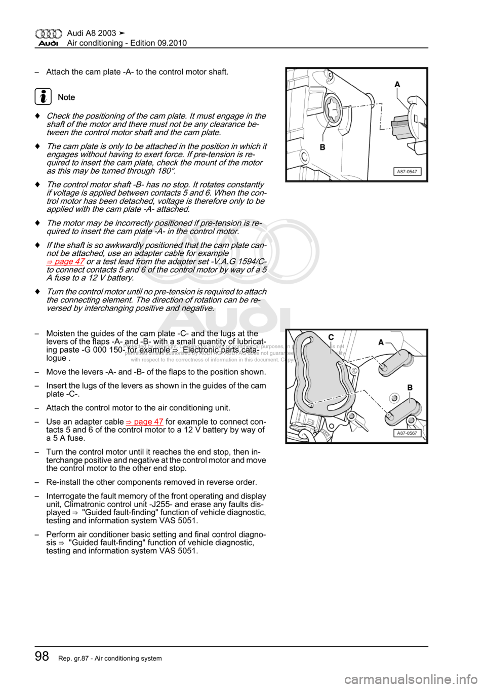 AUDI A8 2003 D3 / 2.G Air Condition Workshop Manual 
Protected by copyright. Copying for private or commercial purposes, in p\
art or in whole, is not 
 permitted unless authorised by AUDI AG. AUDI AG does not guarantee or a\
ccept any liability 
     