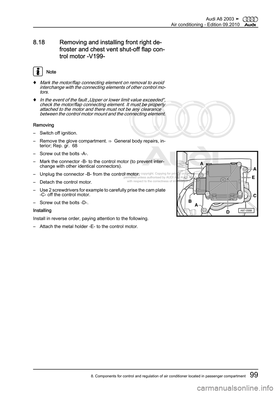AUDI A8 2003 D3 / 2.G Air Condition Workshop Manual 
Protected by copyright. Copying for private or commercial purposes, in p\
art or in whole, is not 
 permitted unless authorised by AUDI AG. AUDI AG does not guarantee or a\
ccept any liability 
     