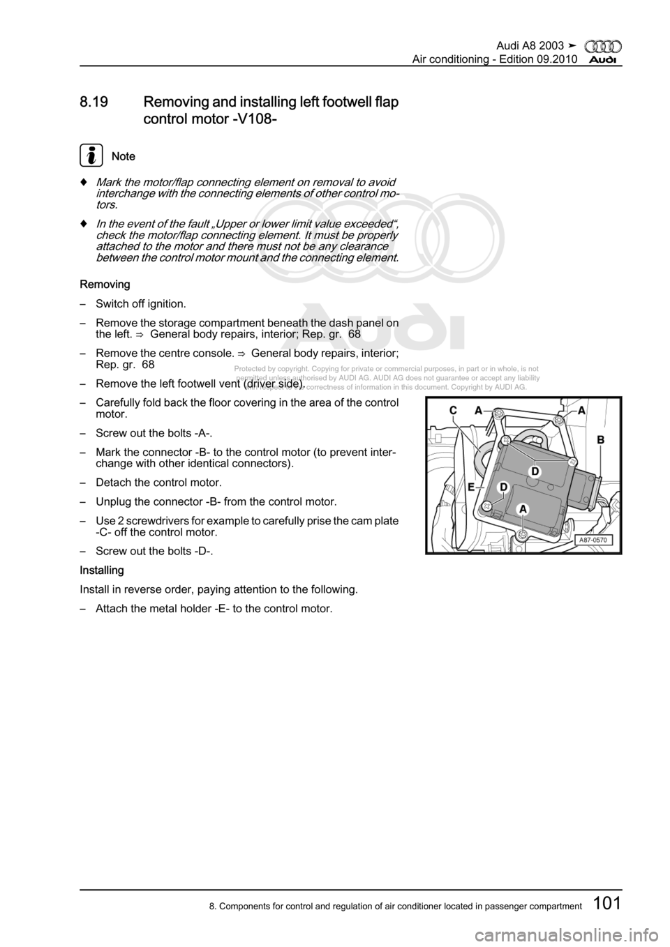 AUDI A8 2003 D3 / 2.G Air Condition Workshop Manual 
Protected by copyright. Copying for private or commercial purposes, in p\
art or in whole, is not 
 permitted unless authorised by AUDI AG. AUDI AG does not guarantee or a\
ccept any liability 
     