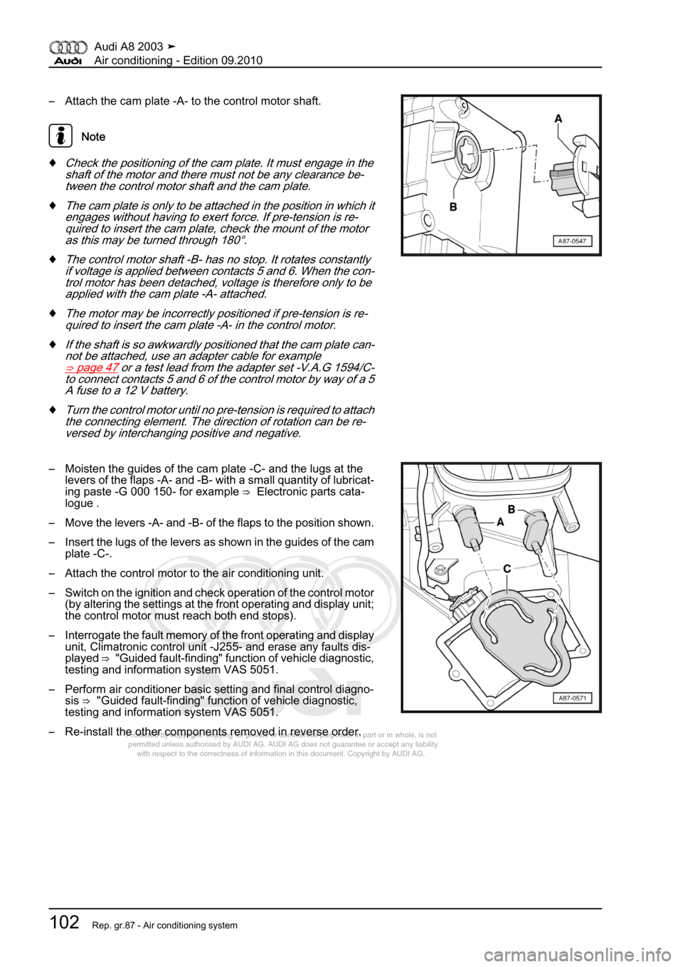 AUDI A8 2003 D3 / 2.G Air Condition Workshop Manual 
Protected by copyright. Copying for private or commercial purposes, in p\
art or in whole, is not 
 permitted unless authorised by AUDI AG. AUDI AG does not guarantee or a\
ccept any liability 
     