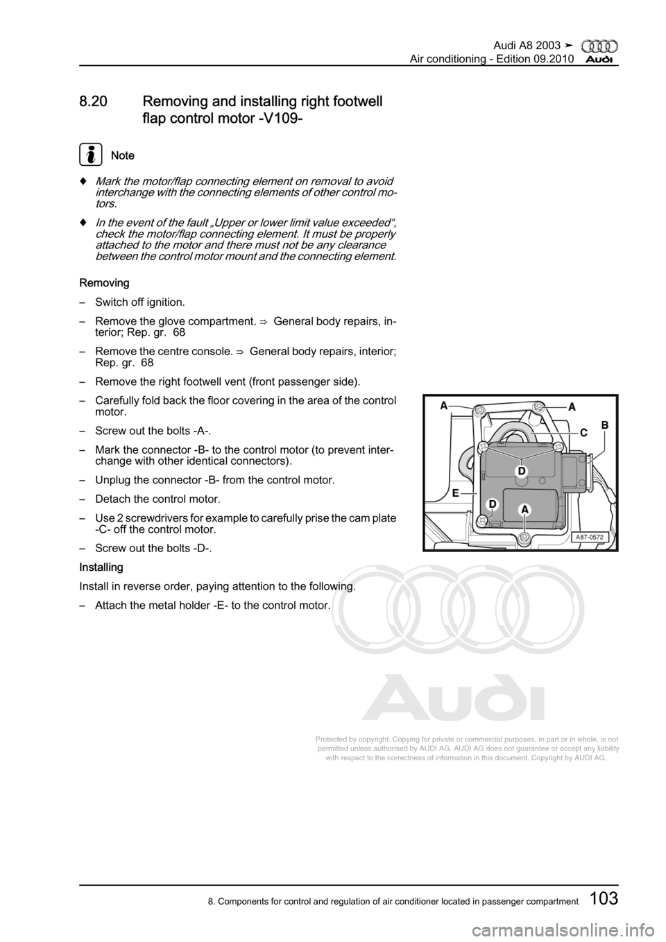 AUDI A8 2003 D3 / 2.G Air Condition Workshop Manual 
Protected by copyright. Copying for private or commercial purposes, in p\
art or in whole, is not 
 permitted unless authorised by AUDI AG. AUDI AG does not guarantee or a\
ccept any liability 
     