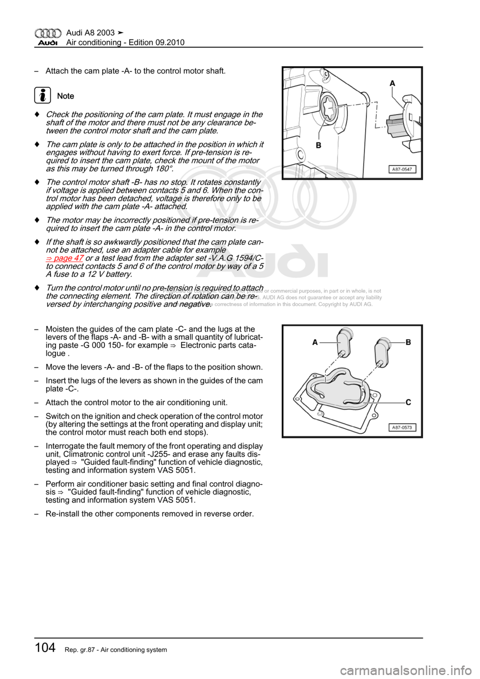 AUDI A8 2003 D3 / 2.G Air Condition Workshop Manual 
Protected by copyright. Copying for private or commercial purposes, in p\
art or in whole, is not 
 permitted unless authorised by AUDI AG. AUDI AG does not guarantee or a\
ccept any liability 
     
