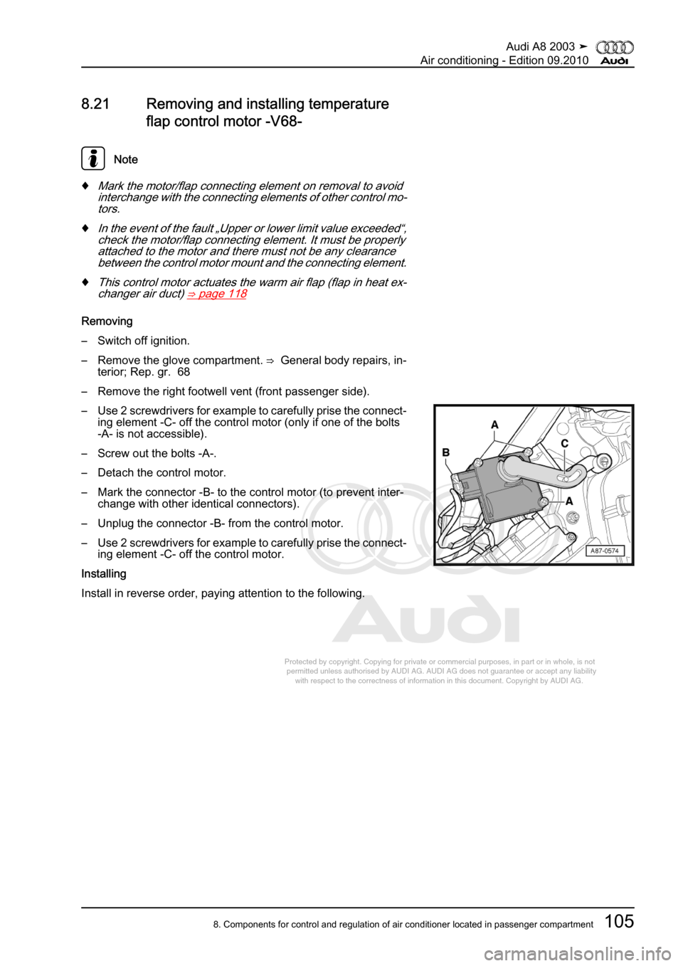 AUDI A8 2003 D3 / 2.G Air Condition Workshop Manual 
Protected by copyright. Copying for private or commercial purposes, in p\
art or in whole, is not 
 permitted unless authorised by AUDI AG. AUDI AG does not guarantee or a\
ccept any liability 
     