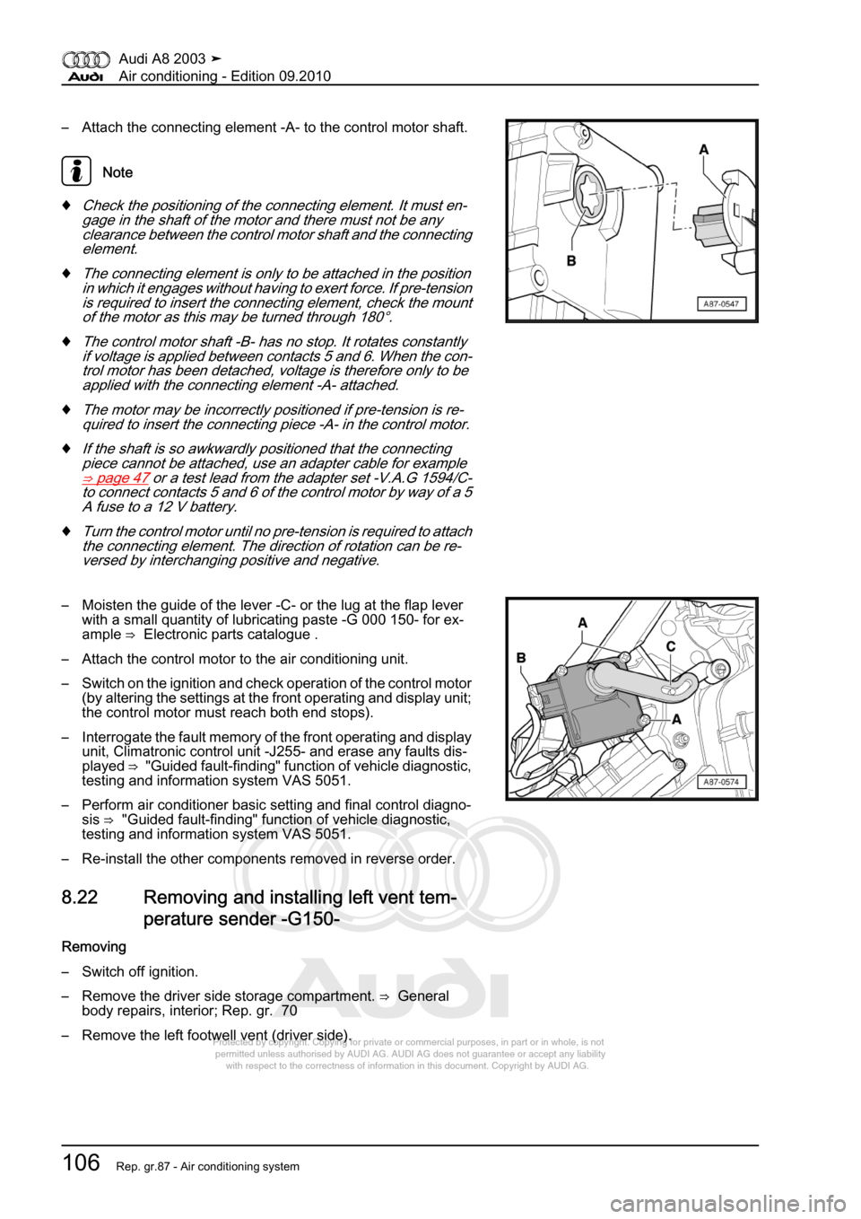 AUDI A8 2003 D3 / 2.G Air Condition Workshop Manual 
Protected by copyright. Copying for private or commercial purposes, in p\
art or in whole, is not 
 permitted unless authorised by AUDI AG. AUDI AG does not guarantee or a\
ccept any liability 
     