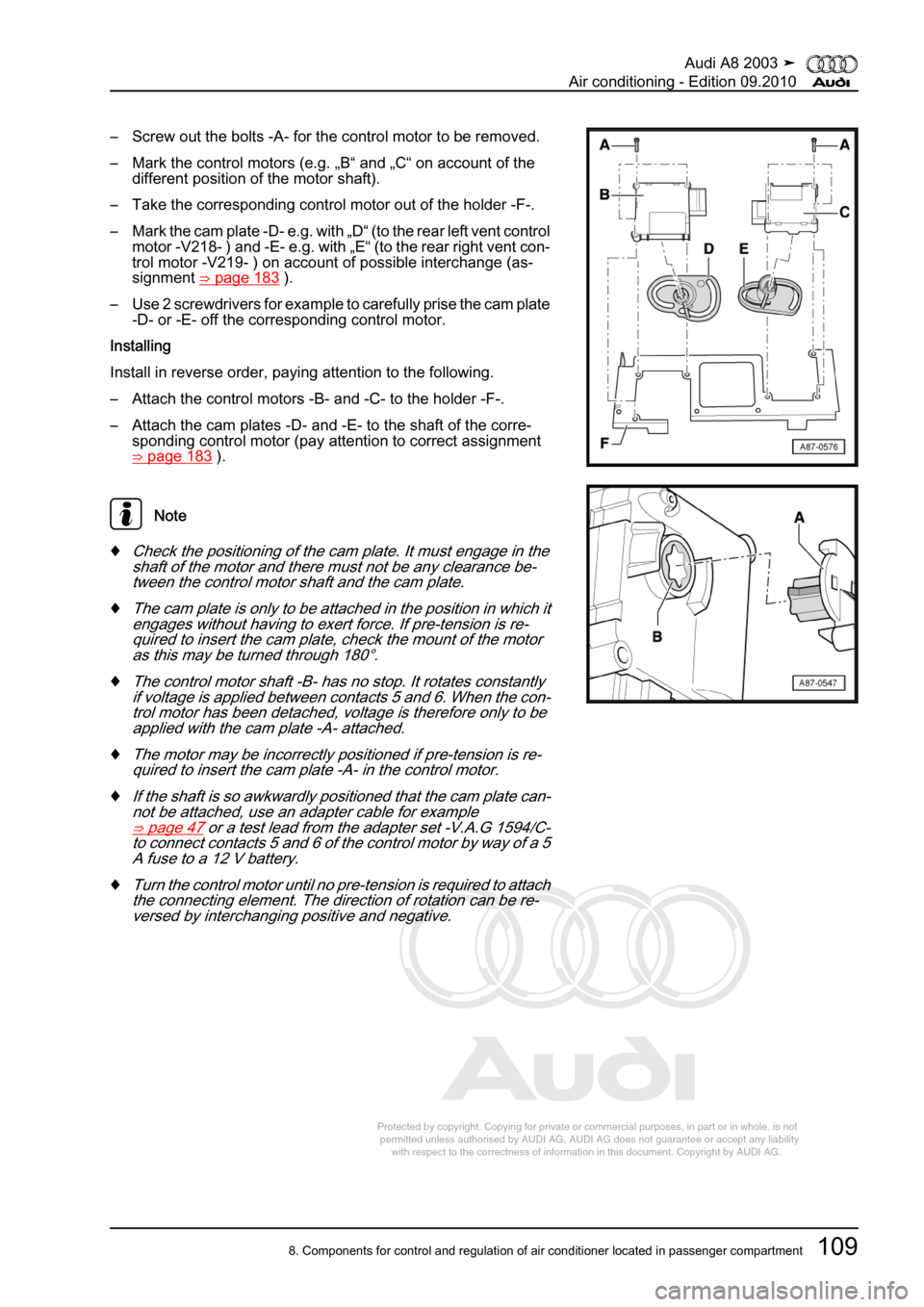 AUDI A8 2003 D3 / 2.G Air Condition Workshop Manual 
Protected by copyright. Copying for private or commercial purposes, in p\
art or in whole, is not 
 permitted unless authorised by AUDI AG. AUDI AG does not guarantee or a\
ccept any liability 
     