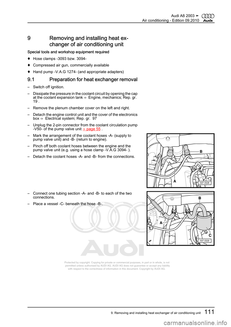 AUDI A8 2003 D3 / 2.G Air Condition Workshop Manual 
Protected by copyright. Copying for private or commercial purposes, in p\
art or in whole, is not 
 permitted unless authorised by AUDI AG. AUDI AG does not guarantee or a\
ccept any liability 
     