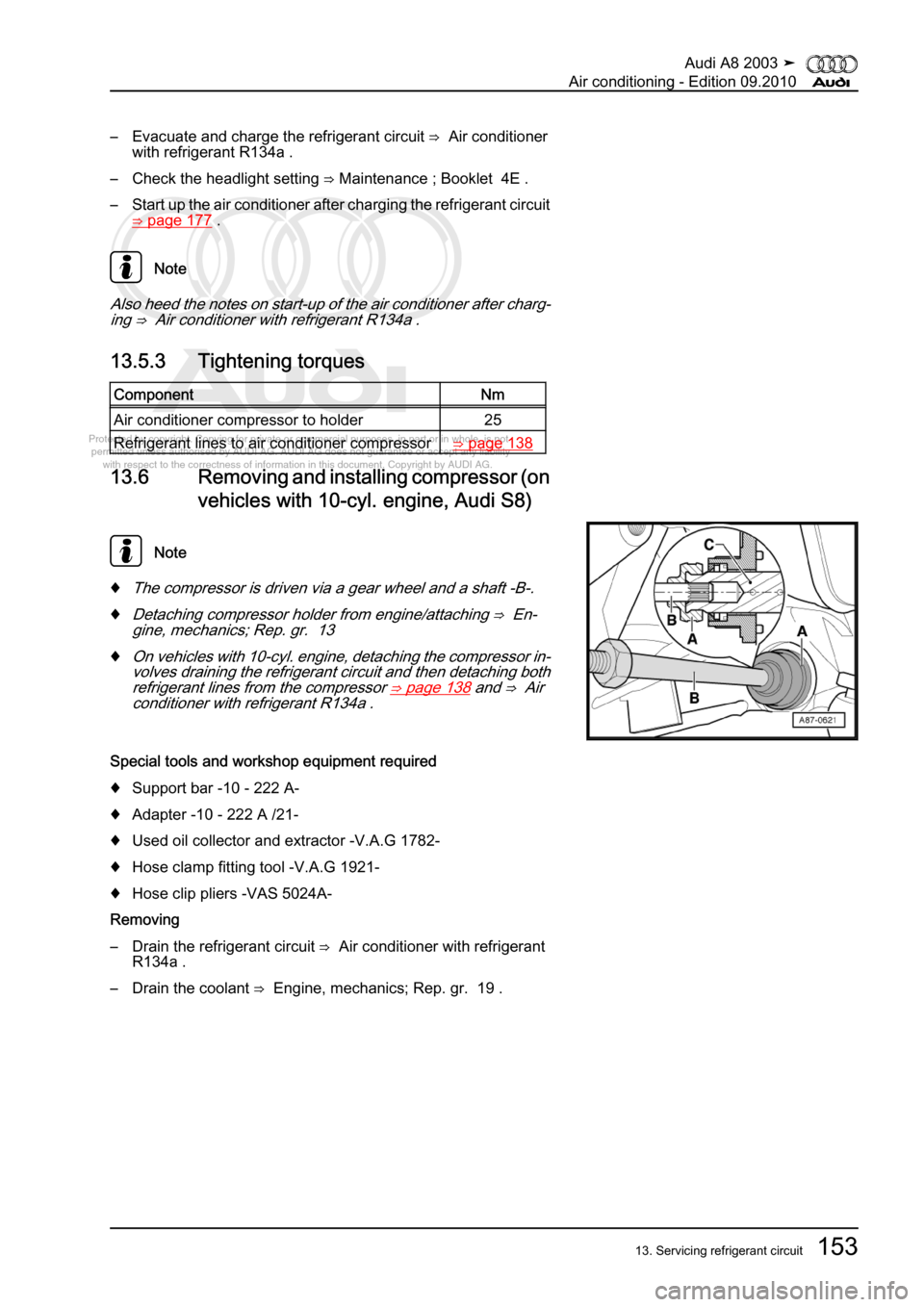 AUDI A8 2003 D3 / 2.G Air Condition Workshop Manual 
Protected by copyright. Copying for private or commercial purposes, in p\
art or in whole, is not 
 permitted unless authorised by AUDI AG. AUDI AG does not guarantee or a\
ccept any liability 
     