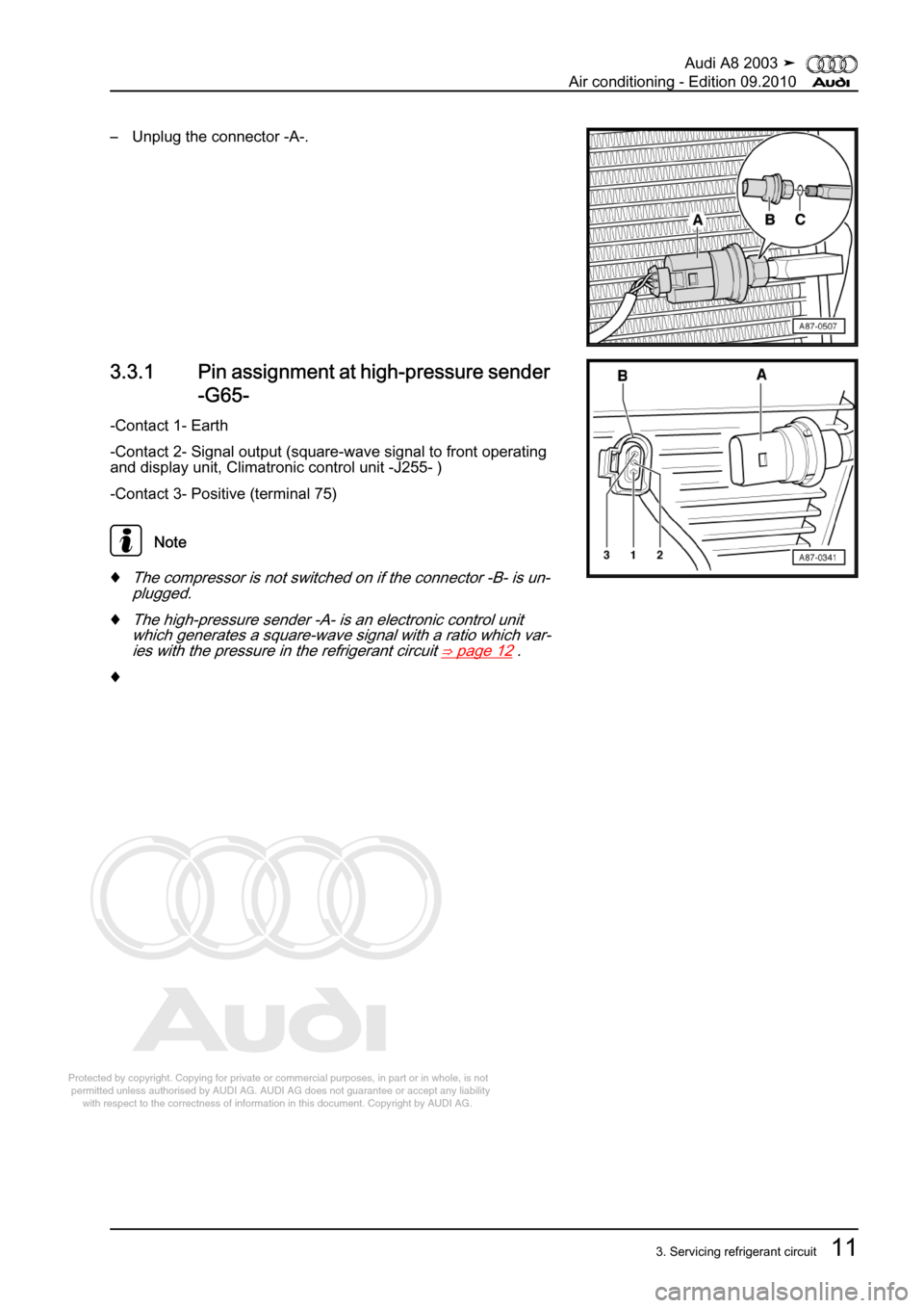 AUDI A8 2003 D3 / 2.G Air Condition Workshop Manual 
Protected by copyright. Copying for private or commercial purposes, in p\
art or in whole, is not 
 permitted unless authorised by AUDI AG. AUDI AG does not guarantee or a\
ccept any liability 
     