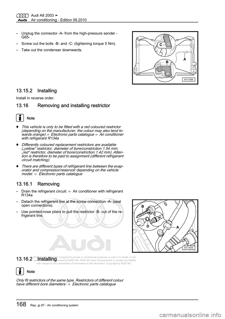 AUDI A8 2003 D3 / 2.G Air Condition Workshop Manual 
Protected by copyright. Copying for private or commercial purposes, in p\
art or in whole, is not 
 permitted unless authorised by AUDI AG. AUDI AG does not guarantee or a\
ccept any liability 
     