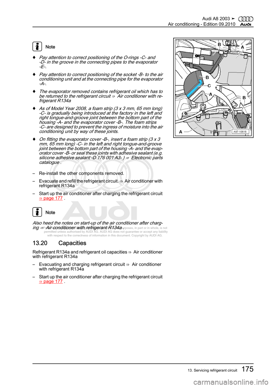 AUDI A8 2003 D3 / 2.G Air Condition Workshop Manual 
Protected by copyright. Copying for private or commercial purposes, in p\
art or in whole, is not 
 permitted unless authorised by AUDI AG. AUDI AG does not guarantee or a\
ccept any liability 
     