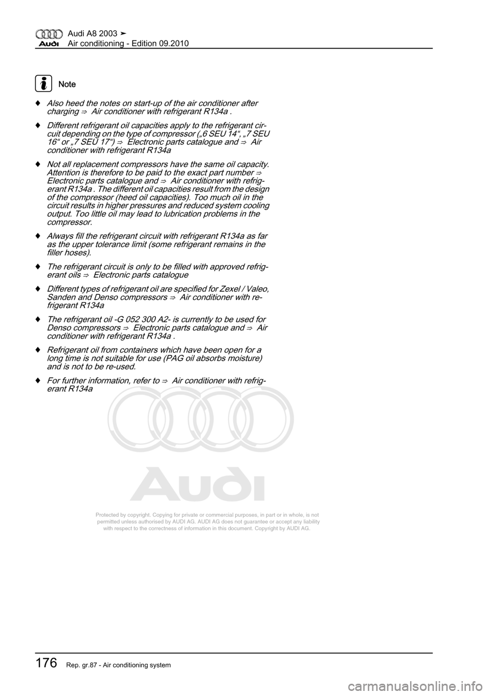 AUDI A8 2003 D3 / 2.G Air Condition Workshop Manual 
Protected by copyright. Copying for private or commercial purposes, in p\
art or in whole, is not 
 permitted unless authorised by AUDI AG. AUDI AG does not guarantee or a\
ccept any liability 
     
