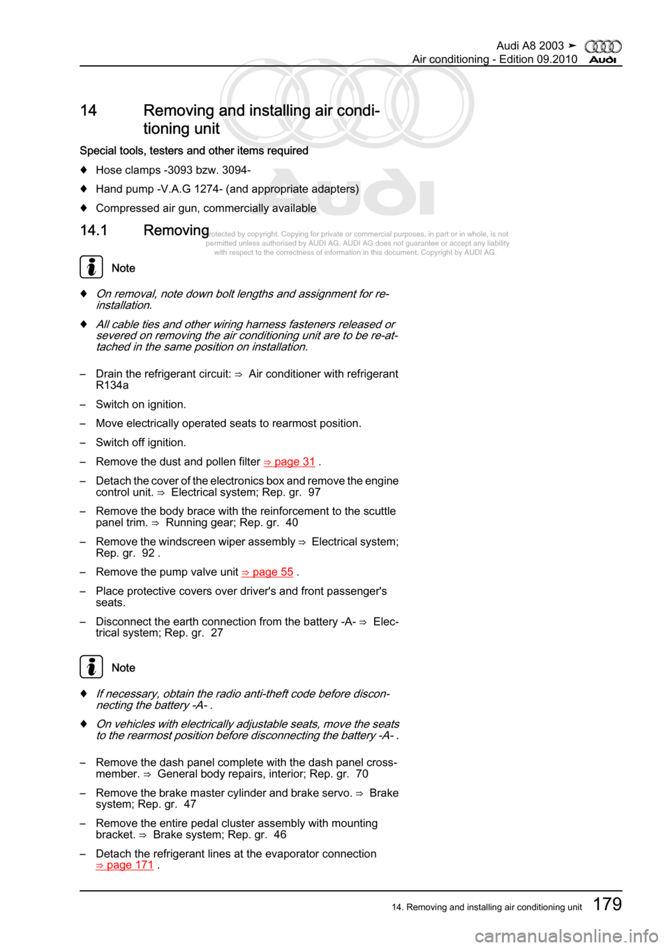 AUDI A8 2003 D3 / 2.G Air Condition Workshop Manual 
Protected by copyright. Copying for private or commercial purposes, in p\
art or in whole, is not 
 permitted unless authorised by AUDI AG. AUDI AG does not guarantee or a\
ccept any liability 
     