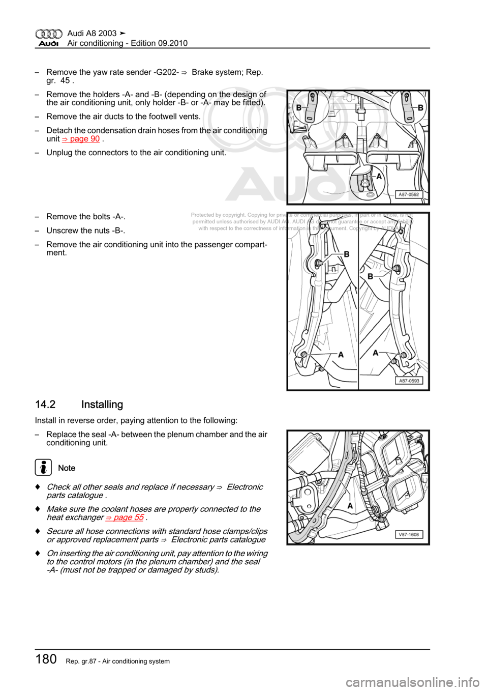 AUDI A8 2003 D3 / 2.G Air Condition Workshop Manual 
Protected by copyright. Copying for private or commercial purposes, in p\
art or in whole, is not 
 permitted unless authorised by AUDI AG. AUDI AG does not guarantee or a\
ccept any liability 
     