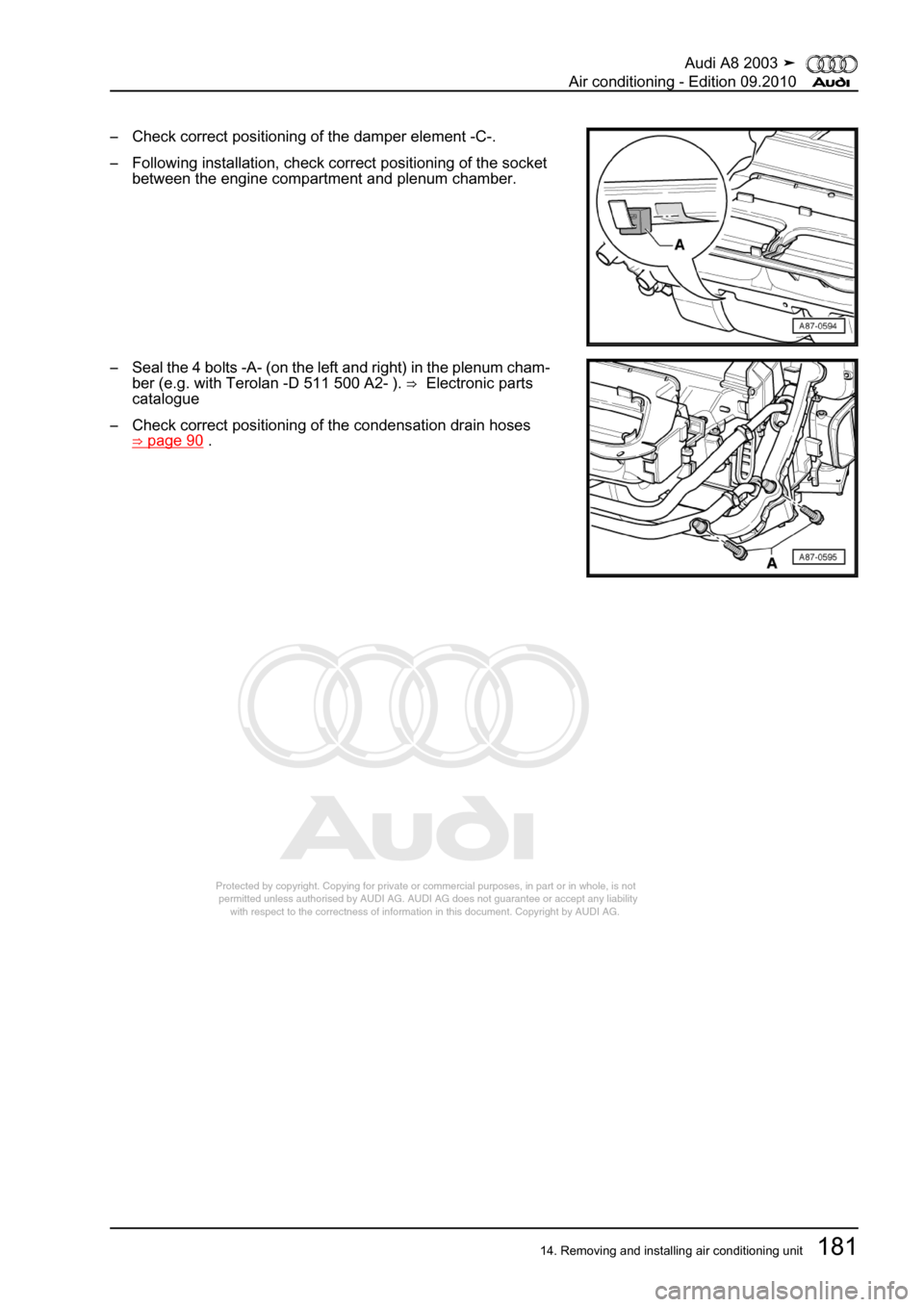 AUDI A8 2003 D3 / 2.G Air Condition Workshop Manual 
Protected by copyright. Copying for private or commercial purposes, in p\
art or in whole, is not 
 permitted unless authorised by AUDI AG. AUDI AG does not guarantee or a\
ccept any liability 
     