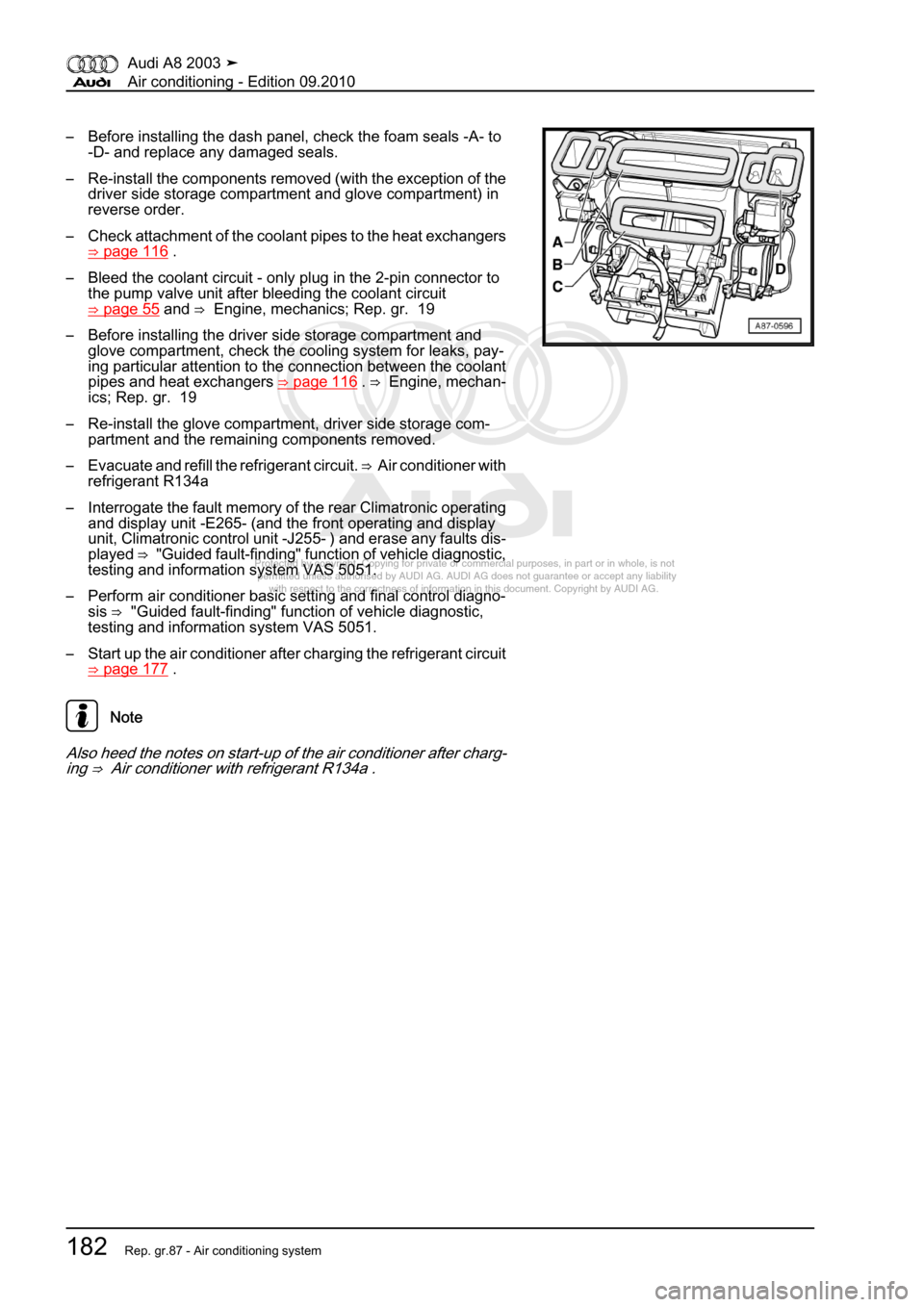 AUDI A8 2003 D3 / 2.G Air Condition Workshop Manual 
Protected by copyright. Copying for private or commercial purposes, in p\
art or in whole, is not 
 permitted unless authorised by AUDI AG. AUDI AG does not guarantee or a\
ccept any liability 
     