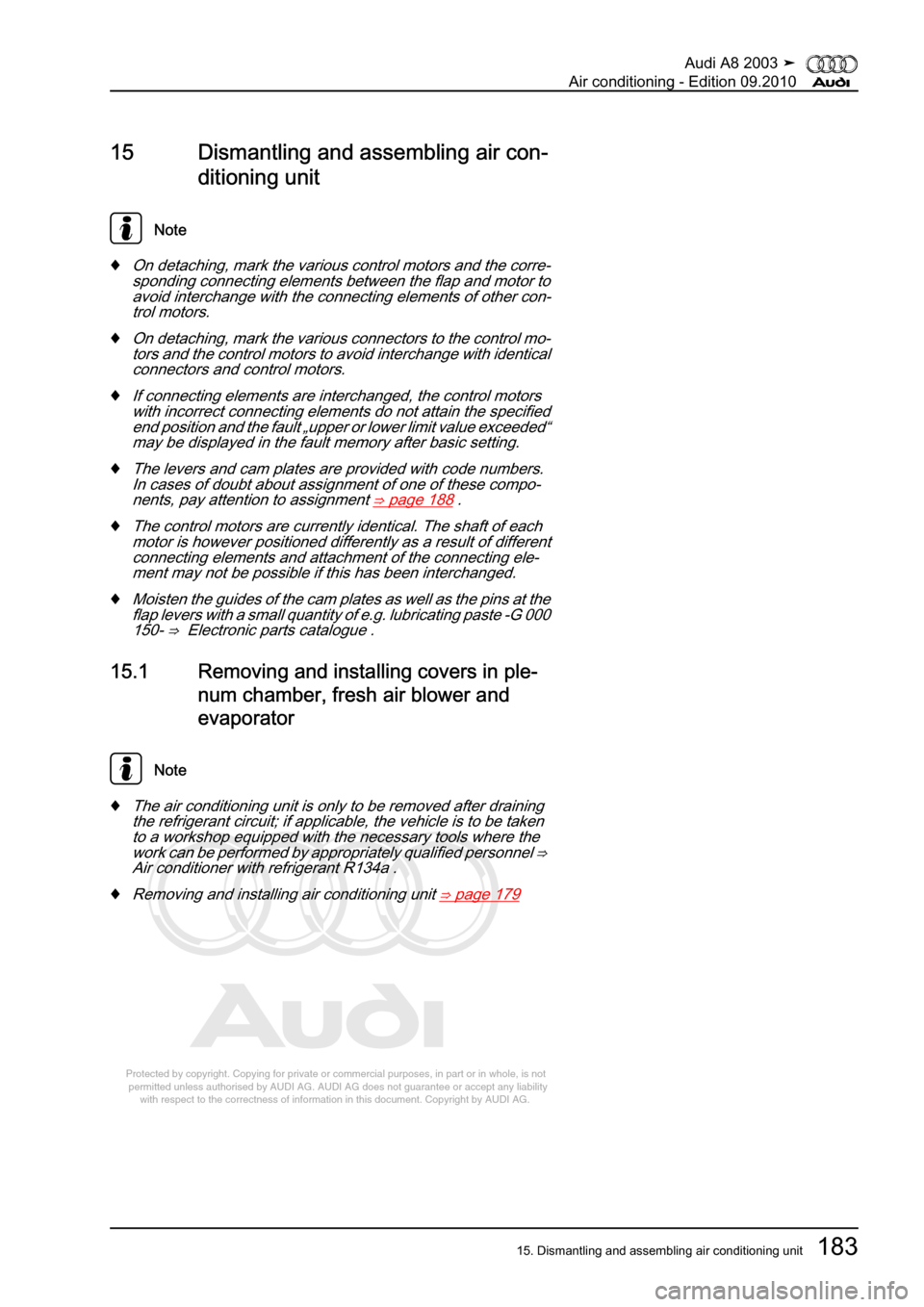 AUDI A8 2003 D3 / 2.G Air Condition Workshop Manual 
Protected by copyright. Copying for private or commercial purposes, in p\
art or in whole, is not 
 permitted unless authorised by AUDI AG. AUDI AG does not guarantee or a\
ccept any liability 
     