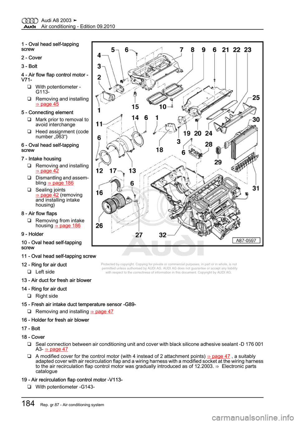 AUDI A8 2003 D3 / 2.G Air Condition Workshop Manual 
Protected by copyright. Copying for private or commercial purposes, in p\
art or in whole, is not 
 permitted unless authorised by AUDI AG. AUDI AG does not guarantee or a\
ccept any liability 
     