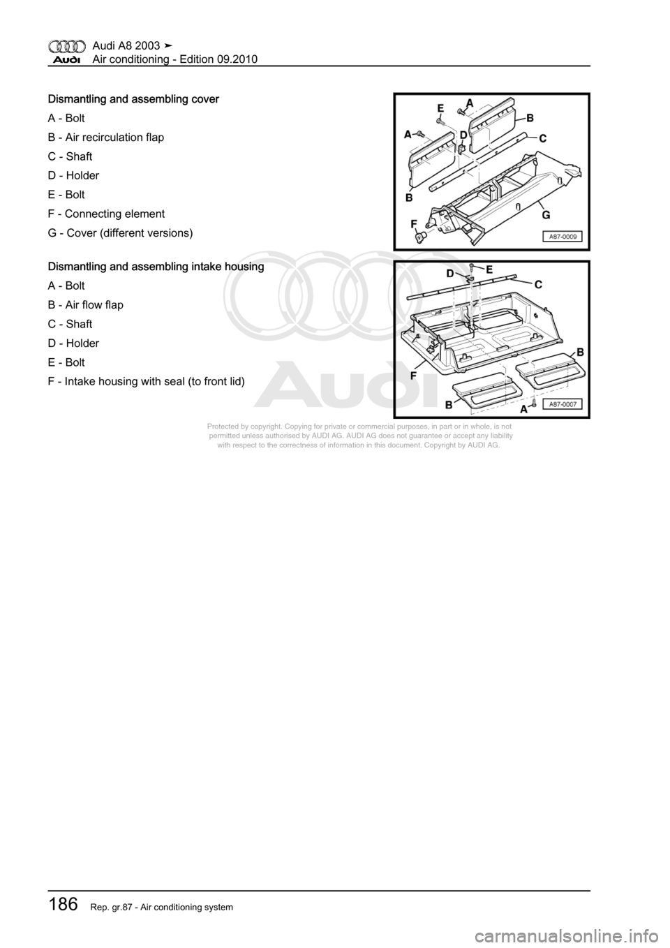 AUDI A8 2003 D3 / 2.G Air Condition Workshop Manual 
Protected by copyright. Copying for private or commercial purposes, in p\
art or in whole, is not 
 permitted unless authorised by AUDI AG. AUDI AG does not guarantee or a\
ccept any liability 
     