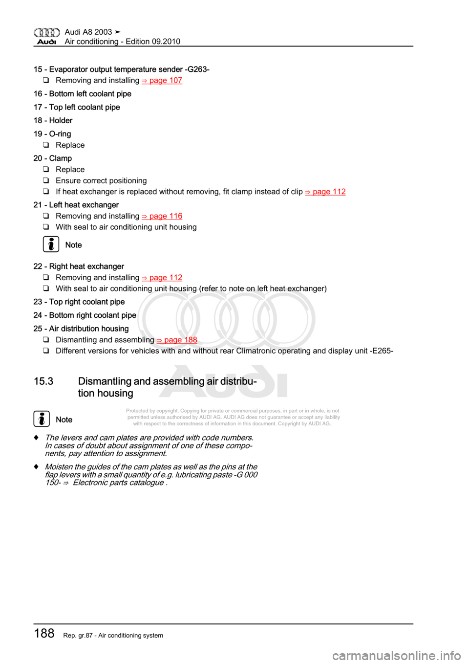 AUDI A8 2003 D3 / 2.G Air Condition Workshop Manual 
Protected by copyright. Copying for private or commercial purposes, in p\
art or in whole, is not 
 permitted unless authorised by AUDI AG. AUDI AG does not guarantee or a\
ccept any liability 
     