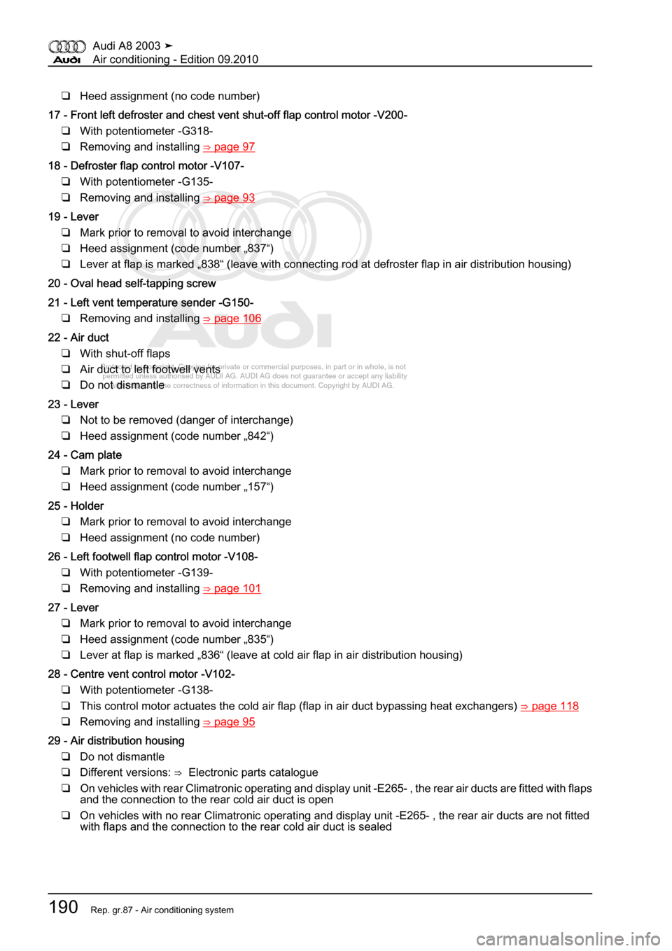 AUDI A8 2003 D3 / 2.G Air Condition Workshop Manual 
Protected by copyright. Copying for private or commercial purposes, in p\
art or in whole, is not 
 permitted unless authorised by AUDI AG. AUDI AG does not guarantee or a\
ccept any liability 
     