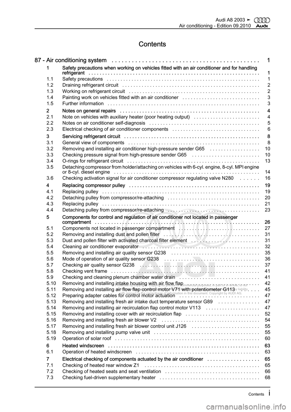 AUDI A8 2003 D3 / 2.G Air Condition Workshop Manual 
Protected by copyright. Copying for private or commercial purposes, in p\
art or in whole, is not 
 permitted unless authorised by AUDI AG. AUDI AG does not guarantee or a\
ccept any liability 
     