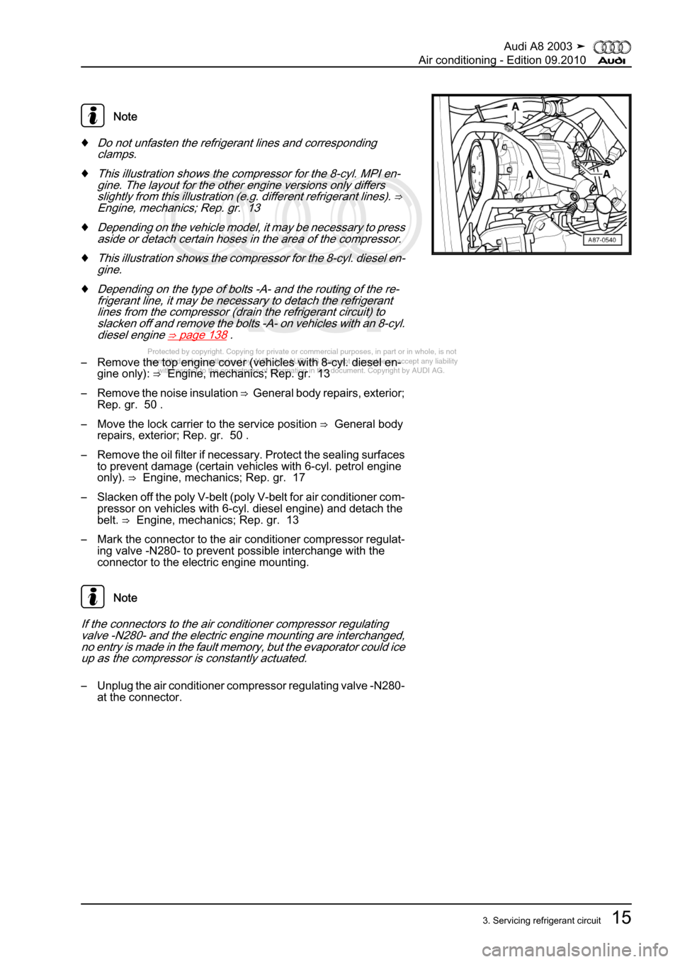 AUDI A8 2003 D3 / 2.G Air Condition Workshop Manual 
Protected by copyright. Copying for private or commercial purposes, in p\
art or in whole, is not 
 permitted unless authorised by AUDI AG. AUDI AG does not guarantee or a\
ccept any liability 
     