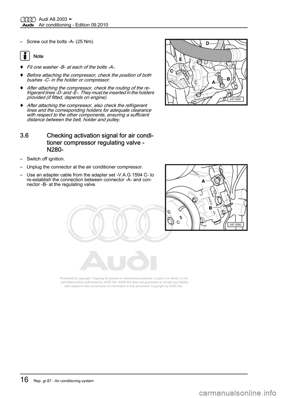 AUDI A8 2003 D3 / 2.G Air Condition Workshop Manual 
Protected by copyright. Copying for private or commercial purposes, in p\
art or in whole, is not 
 permitted unless authorised by AUDI AG. AUDI AG does not guarantee or a\
ccept any liability 
     