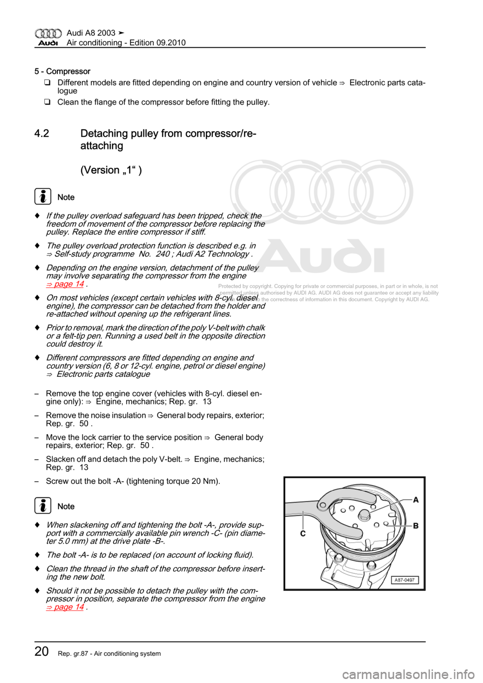 AUDI A8 2003 D3 / 2.G Air Condition Workshop Manual 
Protected by copyright. Copying for private or commercial purposes, in p\
art or in whole, is not 
 permitted unless authorised by AUDI AG. AUDI AG does not guarantee or a\
ccept any liability 
     