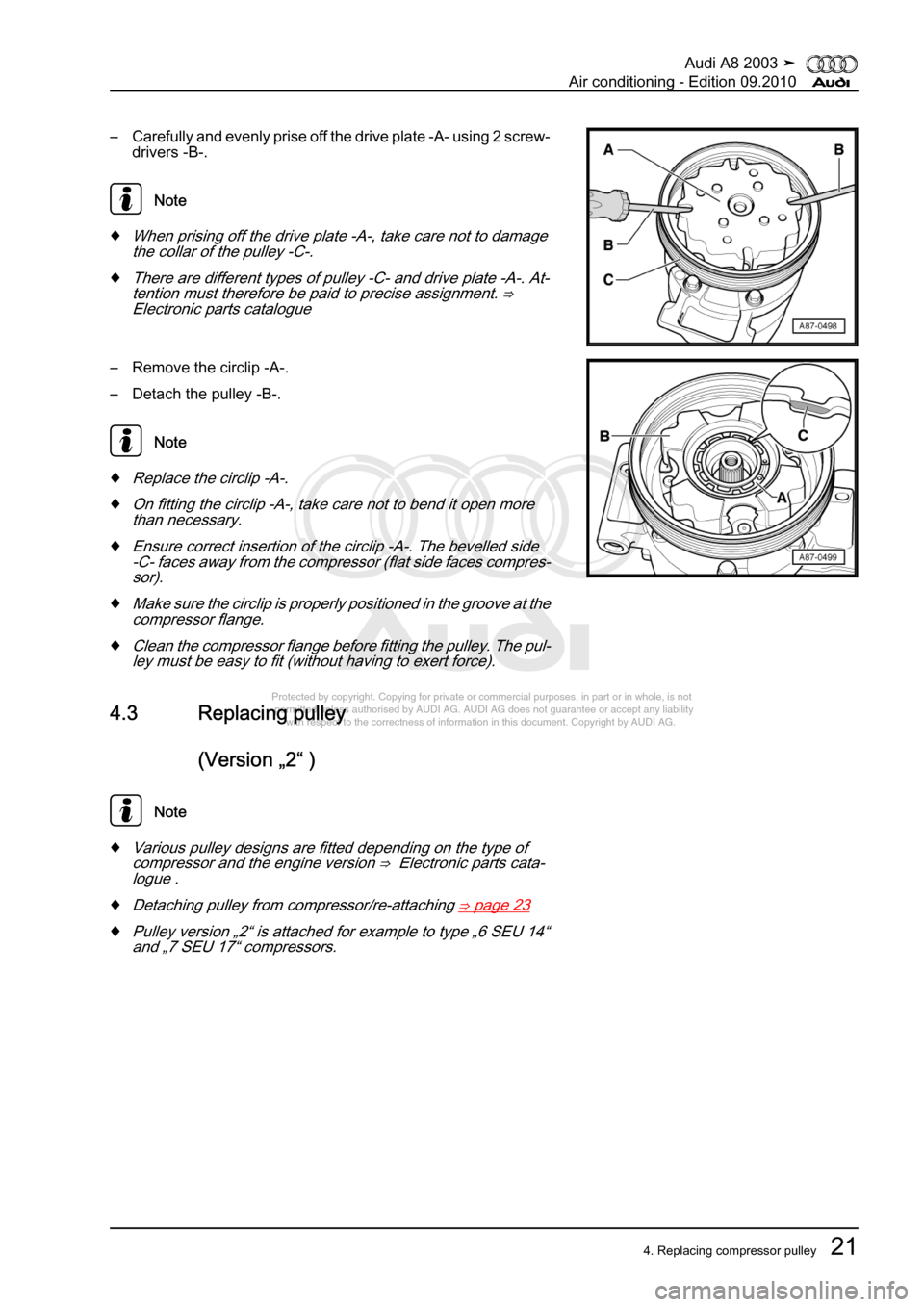 AUDI A8 2003 D3 / 2.G Air Condition Workshop Manual 
Protected by copyright. Copying for private or commercial purposes, in p\
art or in whole, is not 
 permitted unless authorised by AUDI AG. AUDI AG does not guarantee or a\
ccept any liability 
     